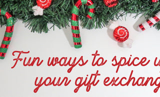 Fun Ways To Spice Up Your Gift Exchange!